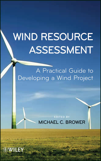 Michael  Brower. Wind Resource Assessment. A Practical Guide to Developing a Wind Project