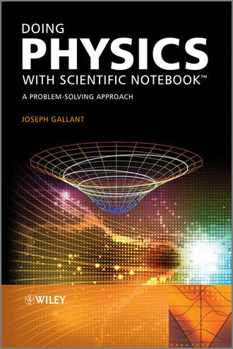 Joseph  Gallant. Doing Physics with Scientific Notebook. A Problem Solving Approach