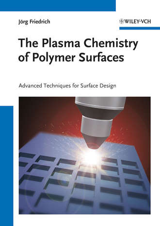 Jorg  Friedrich. The Plasma Chemistry of Polymer Surfaces. Advanced Techniques for Surface Design
