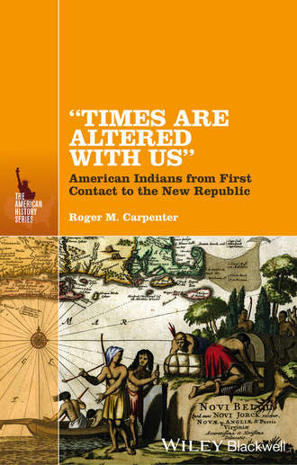 Roger Carpenter M.. Times Are Altered with Us. American Indians from First Contact to the New Republic
