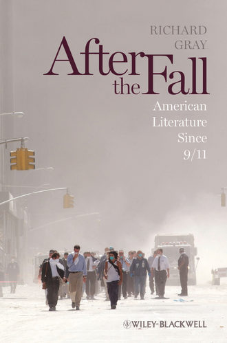 Richard  Gray. After the Fall. American Literature Since 9/11