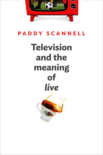Paddy  Scannell. Television and the Meaning of 'Live'. An Enquiry into the Human Situation