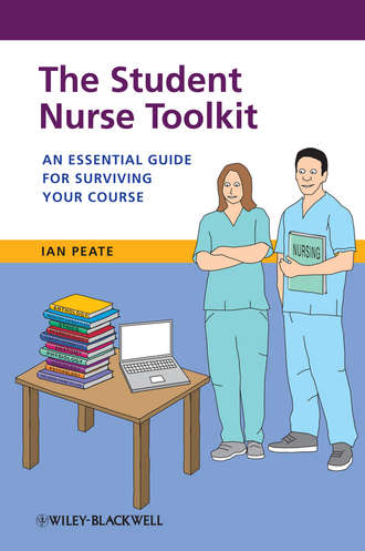 Ian  Peate. The Student Nurse Toolkit. An Essential Guide for Surviving Your Course