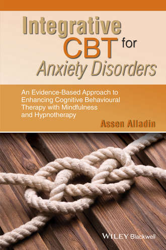 Assen  Alladin. Integrative CBT for Anxiety Disorders. An Evidence-Based Approach to Enhancing Cognitive Behavioural Therapy with Mindfulness and Hypnotherapy