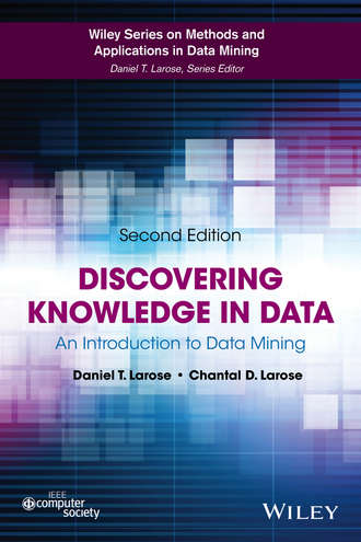 Daniel Larose T.. Discovering Knowledge in Data. An Introduction to Data Mining