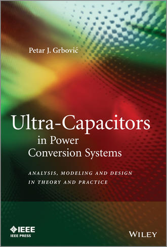 Petar Grbovic J.. Ultra-Capacitors in Power Conversion Systems. Analysis, Modeling and Design in Theory and Practice