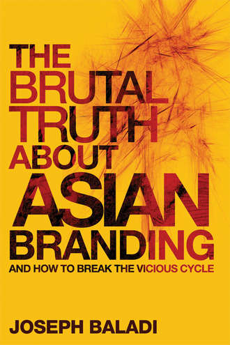 Joseph  Baladi. The Brutal Truth About Asian Branding. And How to Break the Vicious Cycle