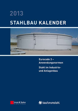 Ulrike  Kuhlmann. Stahlbau-Kalender 2013 - Eurocode 3. Anwendungsnormen, Stahl im Industrie- und Anlagenbau