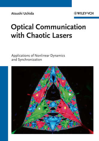 Atsushi  Uchida. Optical Communication with Chaotic Lasers. Applications of Nonlinear Dynamics and Synchronization