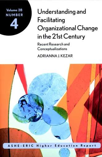 Adrianna  Kezar. Understanding and Facilitating Organizational Change in the 21st Century: Recent Research and Conceptualizations. ASHE-ERIC Higher Education Report, Volume 28, Number 4