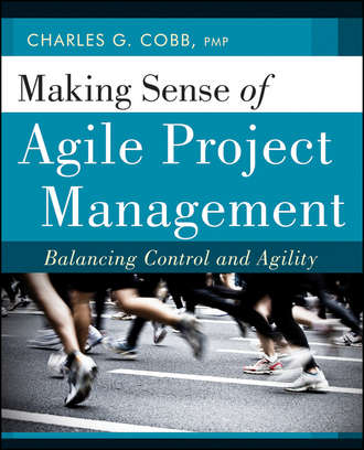 Charles Cobb G.. Making Sense of Agile Project Management. Balancing Control and Agility