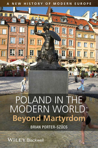 Brian  Porter-Szucs. Poland in the Modern World. Beyond Martyrdom
