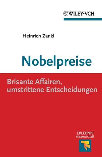 Heinrich  Zankl. Nobelpreise. Brisante Affairen, umstrittene Entscheidungen
