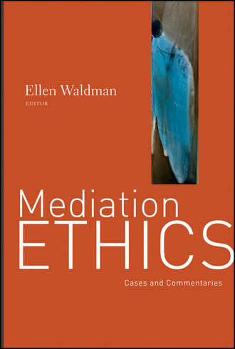 Ellen  Waldman. Mediation Ethics. Cases and Commentaries