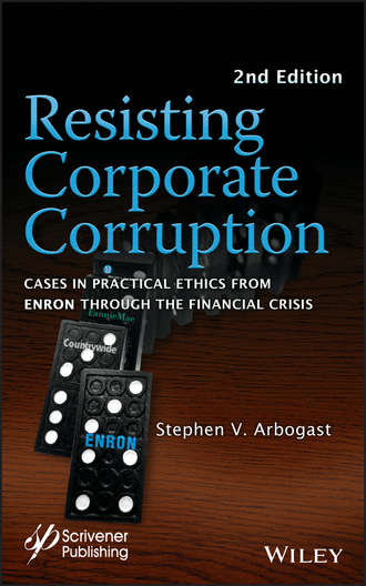 Stephen Arbogast V.. Resisting Corporate Corruption. Cases in Practical Ethics From Enron Through The Financial Crisis