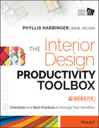 Phyllis  Harbinger. The Interior Design Productivity Toolbox. Checklists and Best Practices to Manage Your Workflow