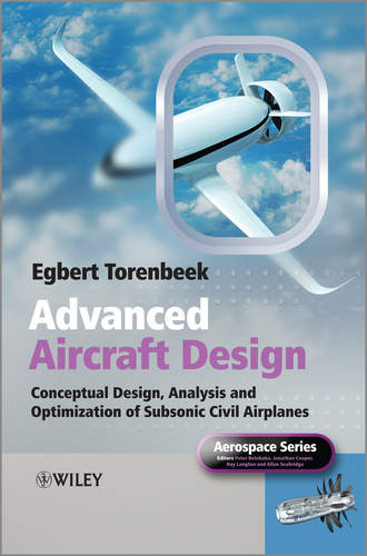 Advanced Aircraft Design. Conceptual Design, Technology and Optimization of Subsonic Civil Airplanes. Egbert  Torenbeek
