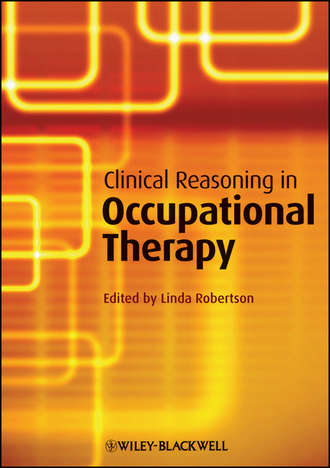 Linda  Robertson. Clinical Reasoning in Occupational Therapy. Controversies in Practice