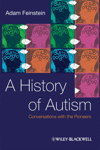 Adam  Feinstein. A History of Autism. Conversations with the Pioneers