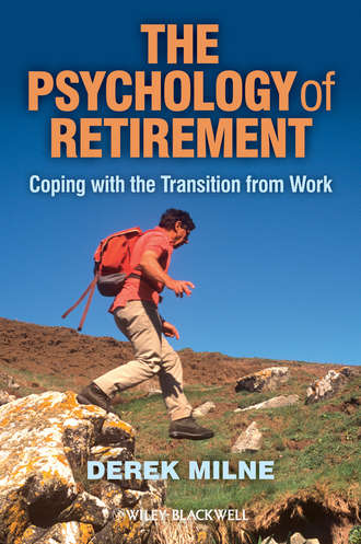Derek  Milne. The Psychology of Retirement. Coping with the Transition from Work