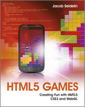 Jacob  Seidelin. HTML5 Games. Creating Fun with HTML5, CSS3, and WebGL