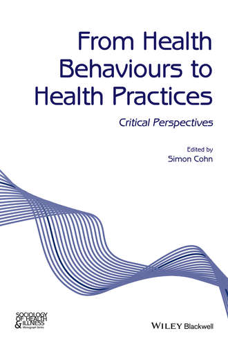 Simon  Cohn. From Health Behaviours to Health Practices. Critical Perspectives
