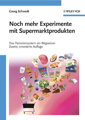 Prof. Georg Schwedt. Noch mehr Experimente mit Supermarktprodukten. Das Periodensystem als Wegweiser