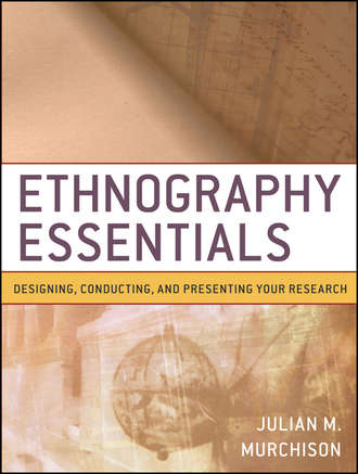 Julian  Murchison. Ethnography Essentials. Designing, Conducting, and Presenting Your Research