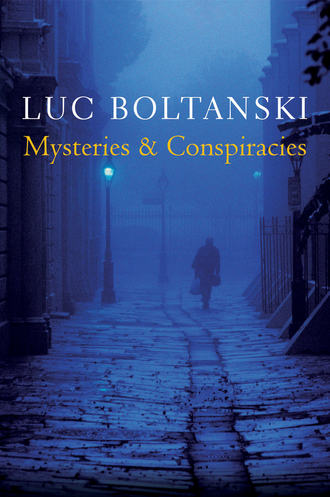 Luc  Boltanski. Mysteries and Conspiracies. Detective Stories, Spy Novels and the Making of Modern Societies