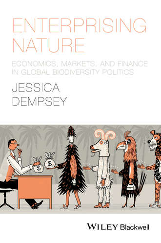 Jessica  Dempsey. Enterprising Nature. Economics, Markets, and Finance in Global Biodiversity Politics