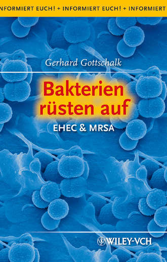 Gerhard  Gottschalk. Bakterien r?sten auf. EHEC & MRSA