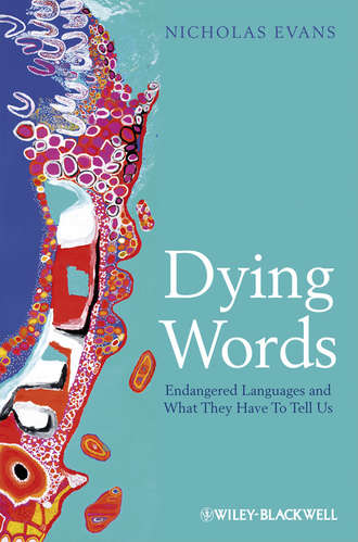 Nicholas  Evans. Dying Words. Endangered Languages and What They Have to Tell Us