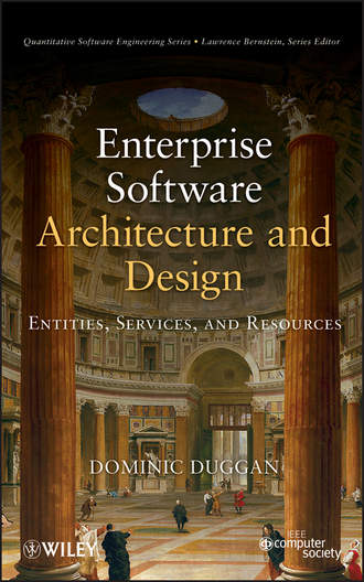 Dominic  Duggan. Enterprise Software Architecture and Design. Entities, Services, and Resources