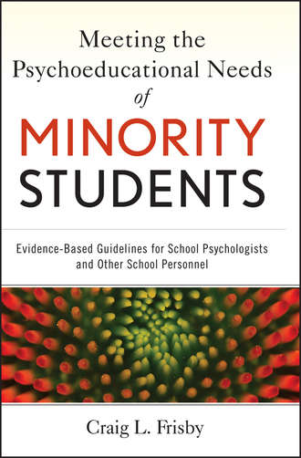 Craig Frisby L.. Meeting the Psychoeducational Needs of Minority Students. Evidence-Based Guidelines for School Psychologists and Other School Personnel