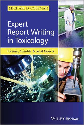 Michael Coleman D.. Expert Report Writing in Toxicology. Forensic, Scientific and Legal Aspects