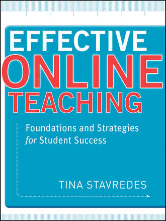 Tina  Stavredes. Effective Online Teaching. Foundations and Strategies for Student Success