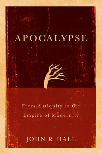John Hall R.. Apocalypse. From Antiquity to the Empire of Modernity