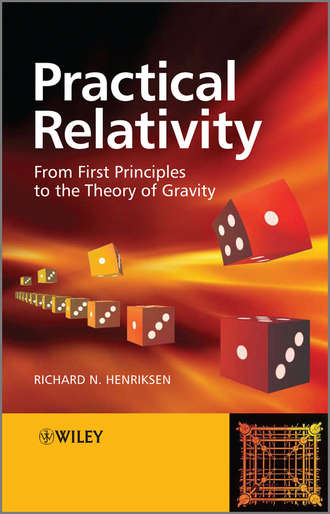Richard Henriksen N.. Practical Relativity. From First Principles to the Theory of Gravity