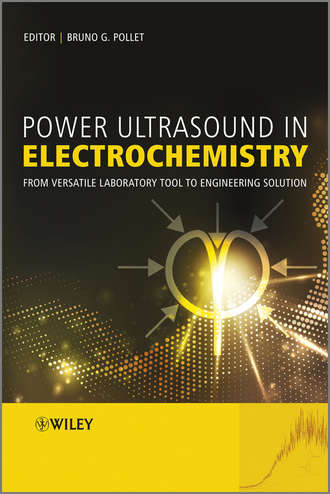 Bruno  Pollet. Power Ultrasound in Electrochemistry. From Versatile Laboratory Tool to Engineering Solution