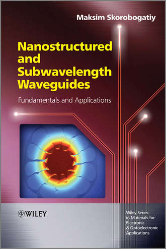 Nanostructured and Subwavelength Waveguides. Fundamentals and Applications. Maksim  Skorobogatiy