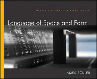 James Eckler F.. Language of Space and Form. Generative Terms for Architecture