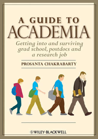 Prosanta  Chakrabarty. A Guide to Academia. Getting into and Surviving Grad School, Postdocs and a Research Job