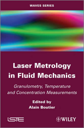 Alain  Boutier. Laser Metrology in Fluid Mechanics. Granulometry, Temperature and Concentration Measurements