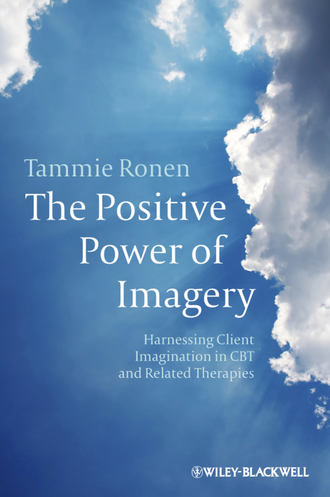 Tammie  Ronen. The Positive Power of Imagery. Harnessing Client Imagination in CBT and Related Therapies