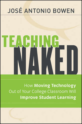 Jos? Bowen Antonio. Teaching Naked. How Moving Technology Out of Your College Classroom Will Improve Student Learning