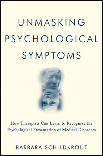 Barbara  Schildkrout. Unmasking Psychological Symptoms. How Therapists Can Learn to Recognize the Psychological Presentation of Medical Disorders
