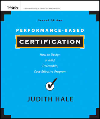Judith  Hale. Performance-Based Certification. How to Design a Valid, Defensible, Cost-Effective Program