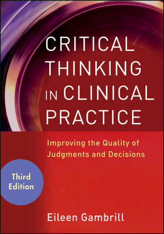Eileen  Gambrill. Critical Thinking in Clinical Practice. Improving the Quality of Judgments and Decisions