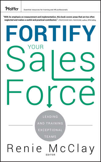 Renie  McClay. Fortify Your Sales Force. Leading and Training Exceptional Teams