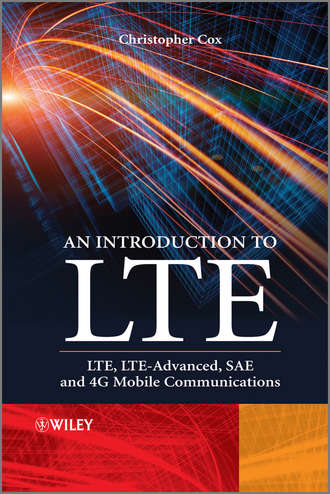 Christopher  Cox. An Introduction to LTE. LTE, LTE-Advanced, SAE and 4G Mobile Communications